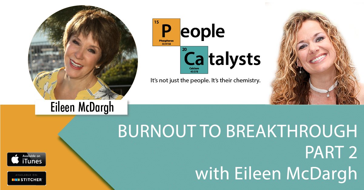 Burnout to Breakthrough – Part 2 with Eileen McDargh