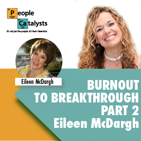Burnout to Breakthrough – Part 2 with Eileen McDargh