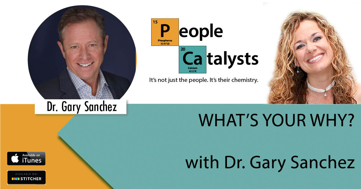 What's Your Why? with Dr. Gary Sanchez