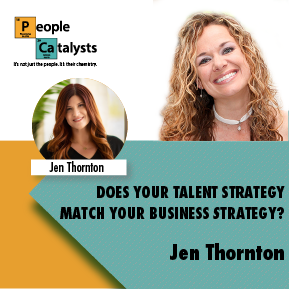 Does Your Talent Strategy Match Your Business Strategy? with Jen Thornton