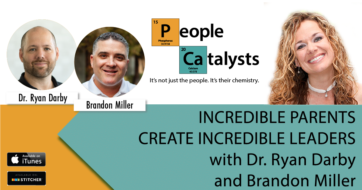 Incredible Parents Create Incredible Leaders with Dr. Ryan Darby and Brandon Miller