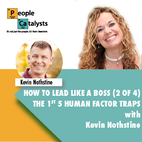 Images of Karla Nelson and Kevin Nothstine Text: How to Lead Like a Boss (2 of 4) The 1st 5 Human Factor Traps