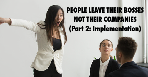 Photo of female in a business setting yelling and pointing towards the door. Text: "PEOPLE LEAVE BOSSES, NOT COMPANIES (Part 2: Implementation)"